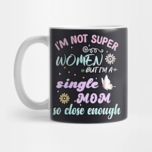 im not super woman But I'm a single mom so close enough Mug